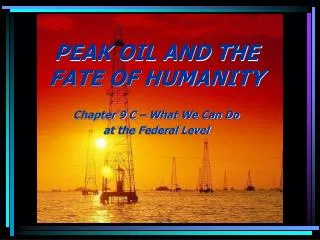 PEAK OIL AND THE FATE OF HUMANITY Chapter 9 C – What We Can Do at the Federal Level