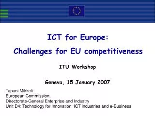 Tapani Mikkeli European Commission, Directorate-General Enterprise and Industry Unit D4: Technology for Innovation, ICT