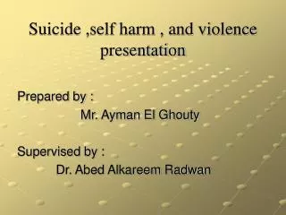 Suicide ,self harm , and violence presentation