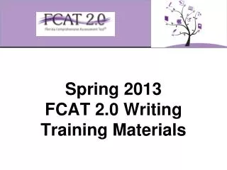 Spring 2013 FCAT 2.0 Writing Training Materials