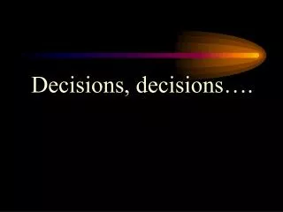 Decisions, decisions….