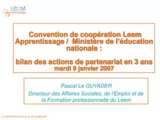 Pascal Le GUYADER Directeur des Affaires Sociales, de l’Emploi et de la Formation professionnelle du Leem