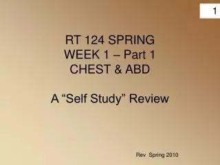 RT 124 SPRING WEEK 1 – Part 1 CHEST &amp; ABD A “Self Study” Review
