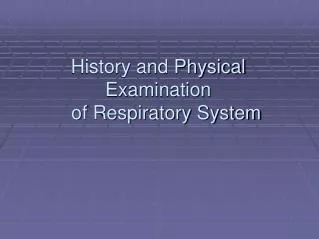 History and Physical Examination of Respiratory System