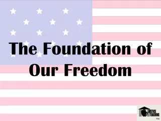 The Foundation of Our Freedom