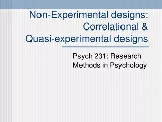Non-Experimental designs: Correlational &amp; Quasi-experimental designs