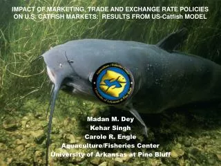Madan M. Dey Kehar Singh Carole R. Engle Aquaculture/Fisheries Center University of Arkansas at Pine Bluff