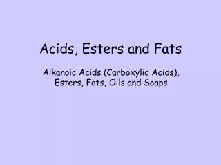 Acids, Esters and Fats