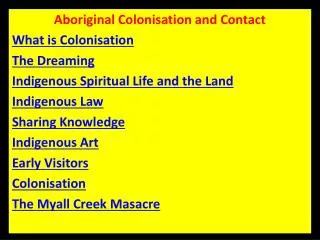 Aboriginal Colonisation and Contact What is Colonisation The Dreaming Indigenous Spiritual Life and the Land Indigenous