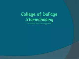 College of DuPage Stormchasing GuideLINES , Rules, and Suggestions