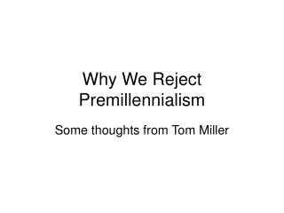 Why We Reject Premillennialism