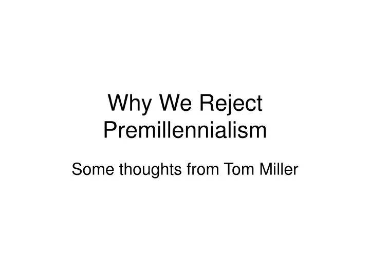 why we reject premillennialism