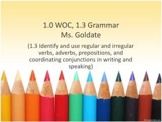 1.0 WOC, 1.3 Grammar Ms. Goldate