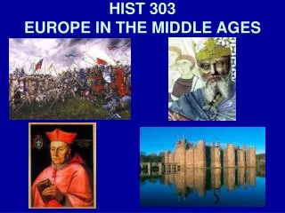 HIST 303 EUROPE IN THE MIDDLE AGES