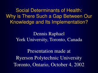 Social Determinants of Health: Why is There Such a Gap Between Our Knowledge and Its Implementation? Dennis Raphael Yor