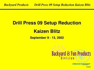 Drill Press 09 Setup Reduction Kaizen Blitz September 9 - 13, 2002