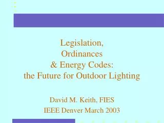 Legislation, Ordinances &amp; Energy Codes: the Future for Outdoor Lighting