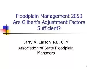 Floodplain Management 2050 Are Gilbert’s Adjustment Factors Sufficient?