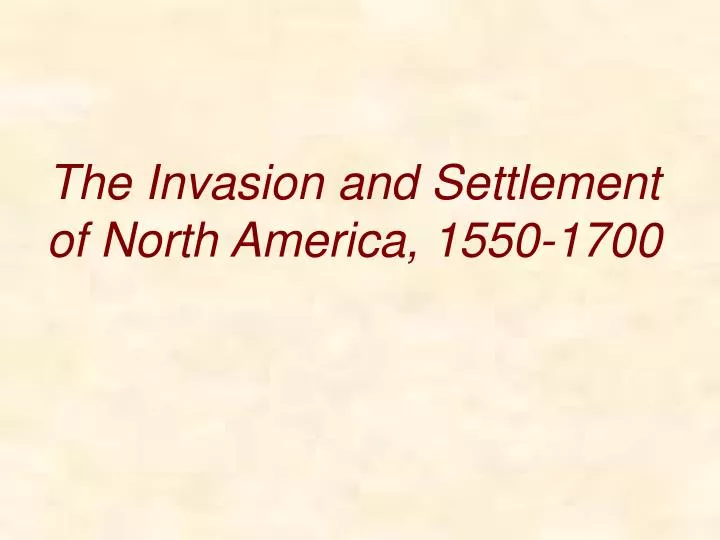 the invasion and settlement of north america 1550 1700