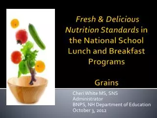 Fresh &amp; Delicious Nutrition Standards in the National School Lunch and Breakfast Programs Grains