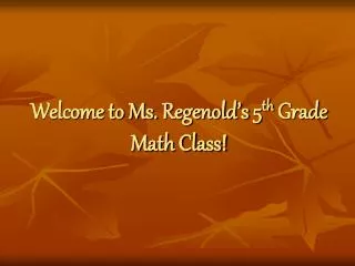 Welcome to Ms. Regenold’s 5 th Grade Math Class!