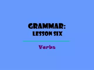 Grammar: Lesson Six