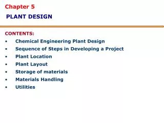 Chapter 5 PLANT DESIGN CONTENTS: Chemical Engineering Plant Design Sequence of Steps in Developing a Project Plant Locat