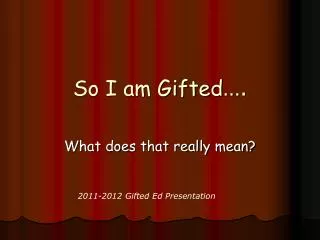 So I am Gifted ….