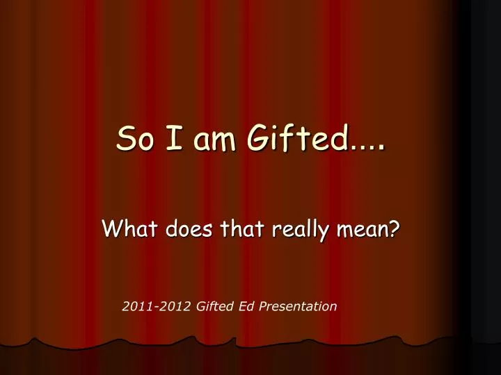 so i am gifted