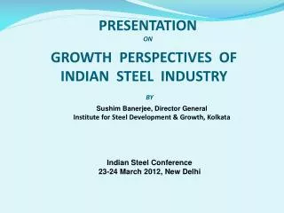 Sushim Banerjee , Director General Institute for Steel Development &amp; Growth, Kolkata