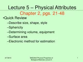 Quick Review Describe size, shape, style Sphericity Determining volume, equipment Surface area Electronic method for est