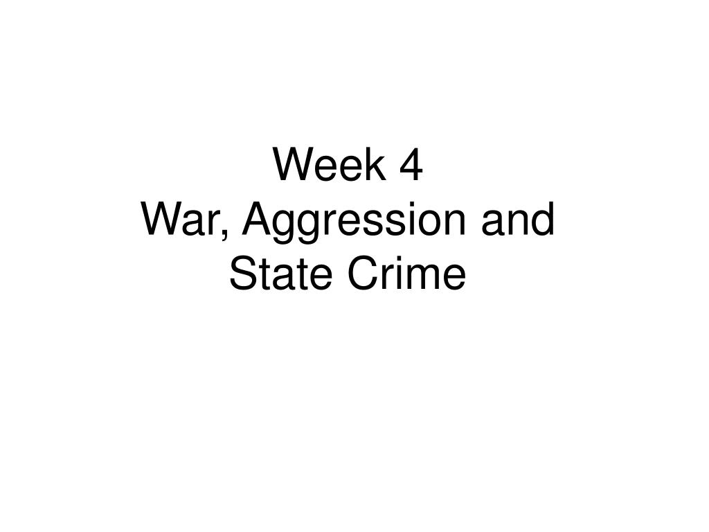 PPT - Week 4 War, Aggression and State Crime PowerPoint Presentation ...
