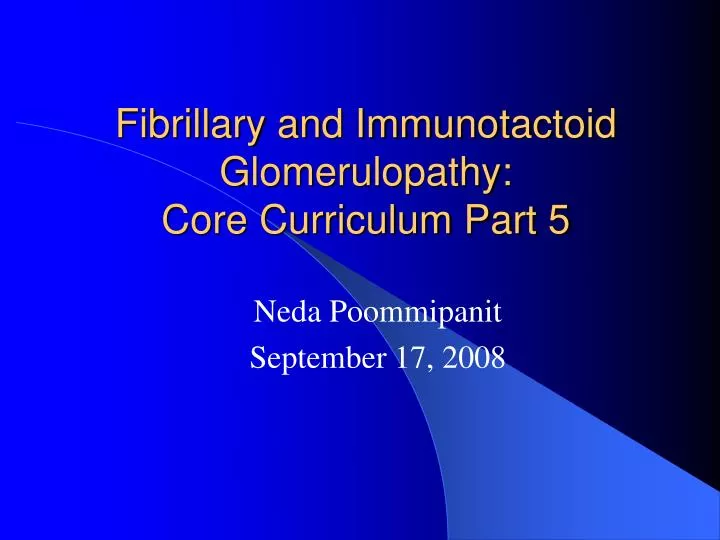 fibrillary and immunotactoid glomerulopathy core curriculum part 5