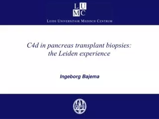 C4d in pancreas transplant biopsies: the Leiden experience Ingeborg Bajema Ingeborg Bajema