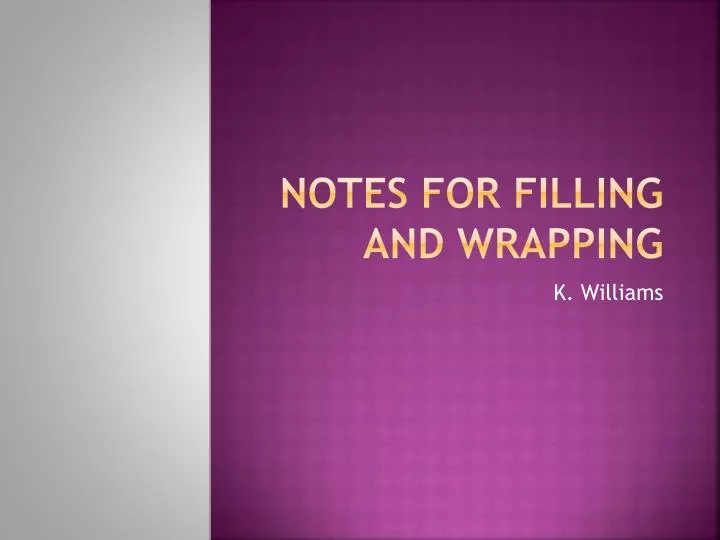 notes for filling and wrapping