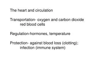 The heart and circulation Transportation- oxygen and carbon dioxide 	red blood cells Regulation-hormones, temperature