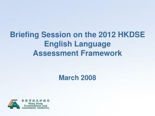 Briefing Session on the 2012 HKDSE English Language Assessment Framework
