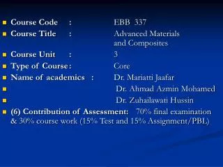 Course Code	: 		EBB 337 Course Title	: 		Advanced Materials 						and Composites Course Unit	: 		3 Type of Course	: 		C