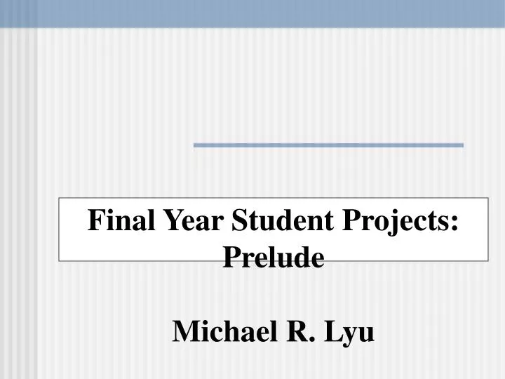 final year student projects prelude michael r lyu