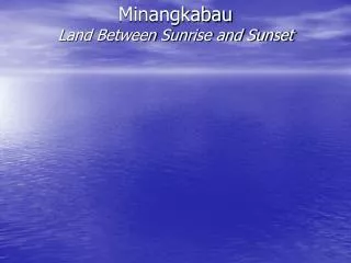 Minangkabau Land Between Sunrise and Sunset