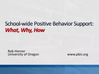 School-wide Positive Behavior Support: What, Why, How