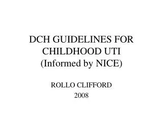 DCH GUIDELINES FOR CHILDHOOD UTI (Informed by NICE)