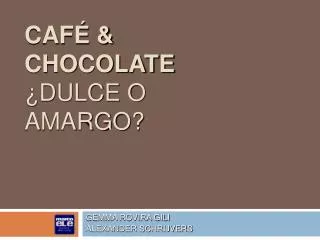 CAFÉ &amp; CHOCOLATE ¿DULCE O AMARGO?