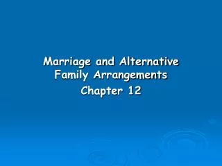 Marriage and Alternative Family Arrangements Chapter 12
