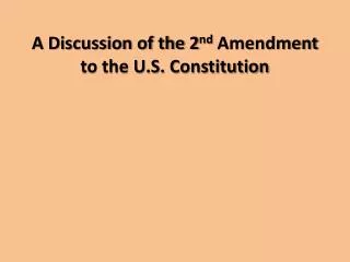 A Discussion of the 2 nd Amendment to the U.S. Constitution