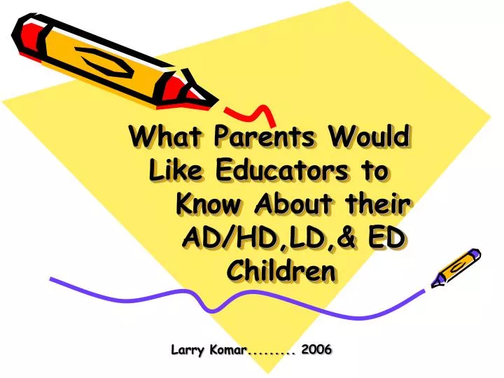what parents would like educators to know about their ad hd ld ed children
