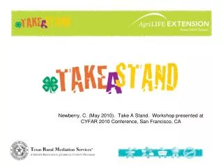 Newberry, C. (May 2010). Take A Stand. Workshop presented at CYFAR 2010 Conference, San Francisco, CA