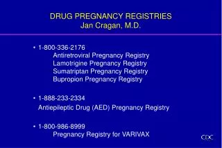 DRUG PREGNANCY REGISTRIES Jan Cragan, M.D.