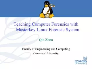 Teaching Computer Forensics with Masterkey Linux Forensic System Qin Zhou Faculty of Engineering and Computing Coventry