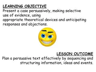 LESSON OUTCOME Plan a persuasive text effectively by sequencing and structuring information, ideas and events.